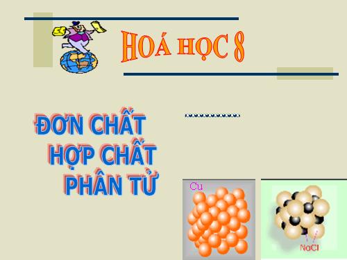 Bài 6. Đơn chất và hợp chất - Phân tử