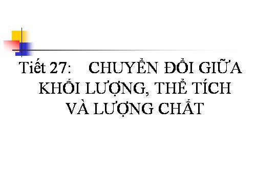 Bài 19. Chuyển đổi giữa khối lượng, thể tích và lượng chất