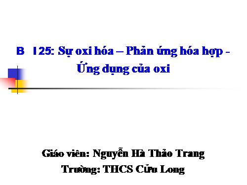 Bài 25. Sự oxi hoá - Phản ứng hoá hợp - Ứng dụng của oxi