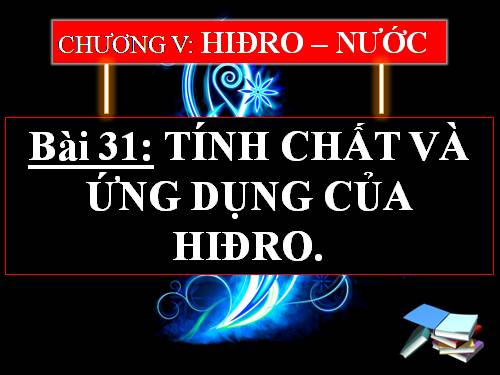 Bài 31. Tính chất - Ứng dụng của hiđro