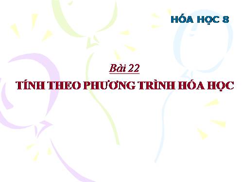 Bài 22. Tính theo phương trình hoá học