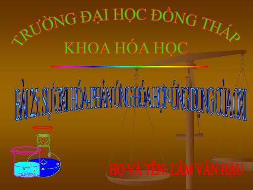 Bài 25. Sự oxi hoá - Phản ứng hoá hợp - Ứng dụng của oxi