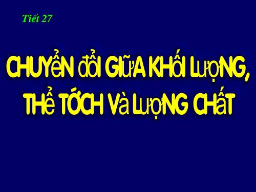 Bài 19. Chuyển đổi giữa khối lượng, thể tích và lượng chất