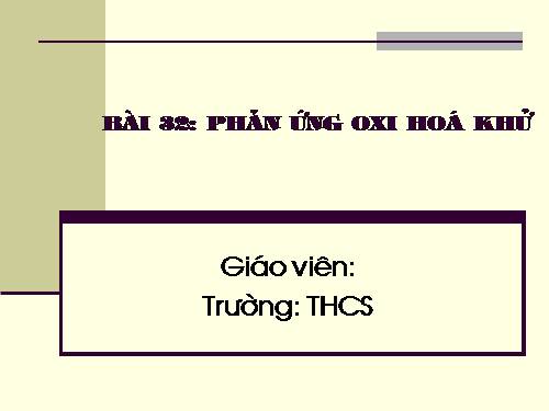 Bài 32. Phản ứng oxi hoá - khử