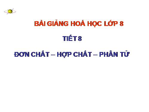 Bài 6. Đơn chất và hợp chất - Phân tử