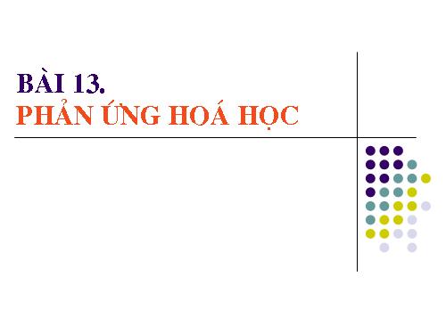 Bài 13. Phản ứng hoá học