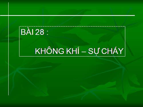 Bài 28. Không khí - Sự cháy