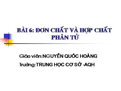 Bài 6. Đơn chất và hợp chất - Phân tử