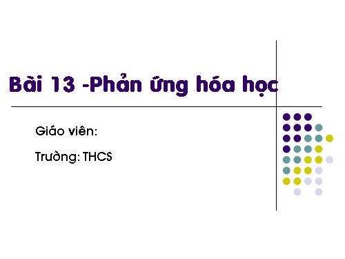 Bài 13. Phản ứng hoá học