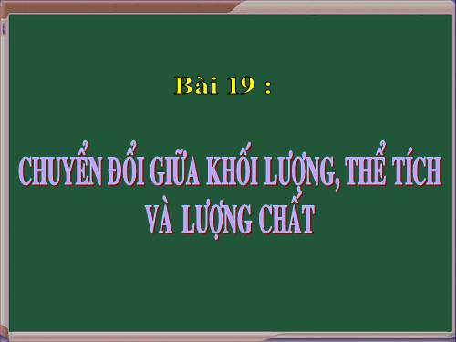 Bài 19. Chuyển đổi giữa khối lượng, thể tích và lượng chất