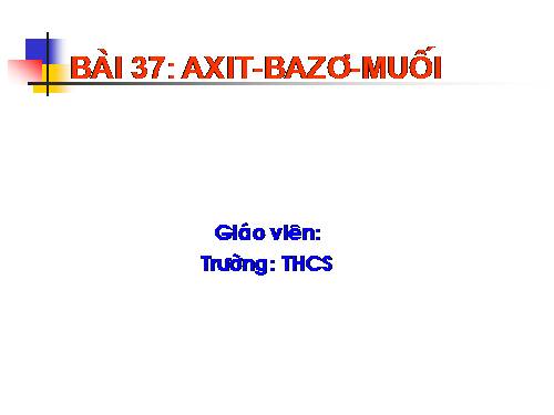 Bài 37. Axit - Bazơ - Muối