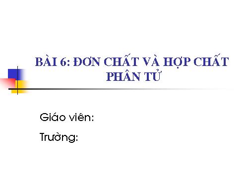 Bài 6. Đơn chất và hợp chất - Phân tử