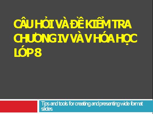 Câu hỏi và Đề kiểm tra  hóa học lớp 8 chương IV và V