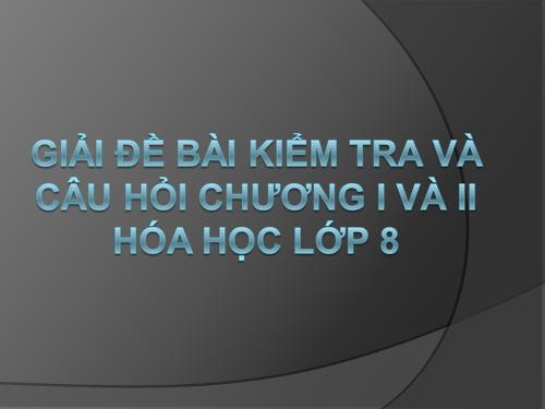 Giải cácCâu hỏi và bài tập hóa học lớp 8 chương I và II