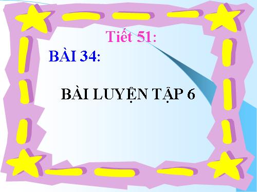 Bài 34. Bài luyện tập 6