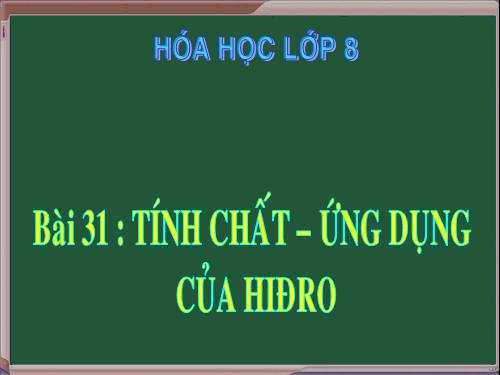 Bài 31. Tính chất - Ứng dụng của hiđro