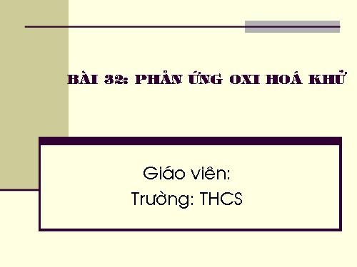 Bài 32. Phản ứng oxi hoá - khử