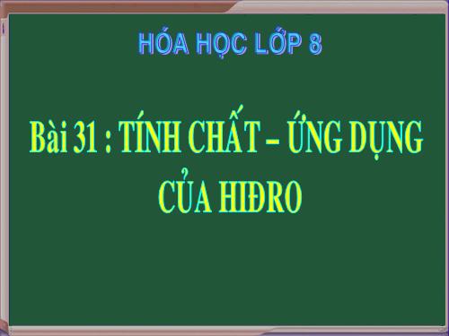 Bài 31. Tính chất - Ứng dụng của hiđro