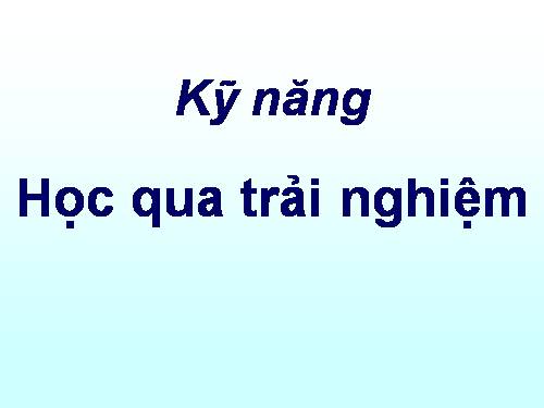 Kỹ năng học qua trải nghiệm