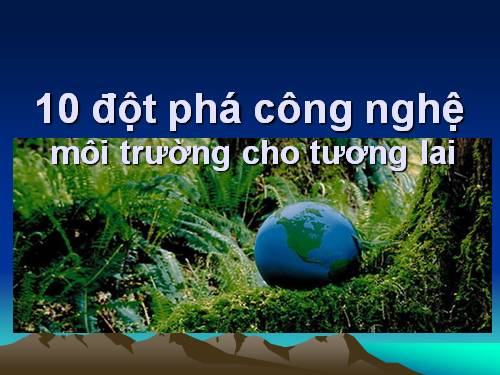 10 tiến bộ công nghệ môi truòng cho TL