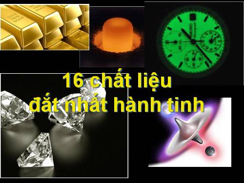 16 chất liêuk đắt nhất thế giới