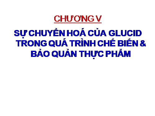 sự chuyển hóa glucid trong chế biến