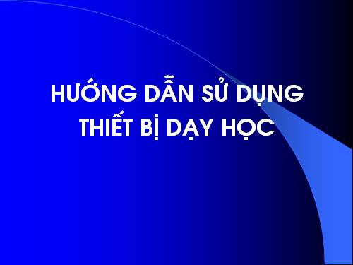 HD SỬ DỤNG THIET BỊ DẠY HỌC 12 (gdtx)