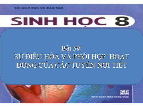 Bài 59: Sự điều hòa và phối hợp hoạt động của tuyến nội tuyết