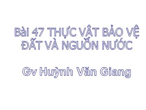 Bài 47. Thực vật bảo vệ đất và nguồn nước