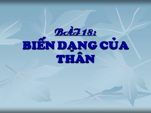 Bài 18. Biến dạng của thân