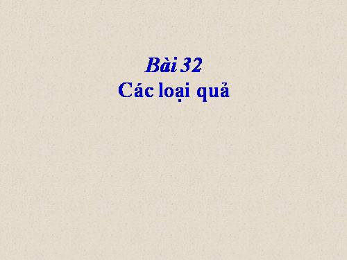 Bài 32. Các loại quả