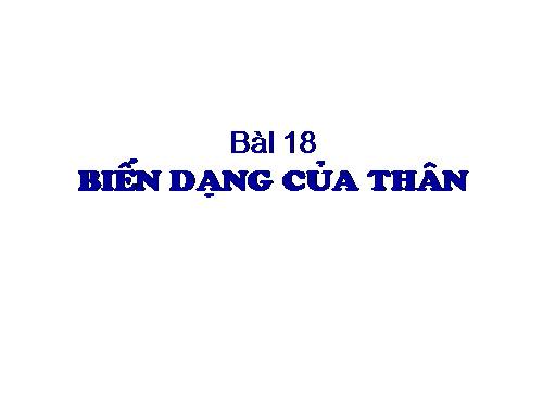 Bài 18. Biến dạng của thân