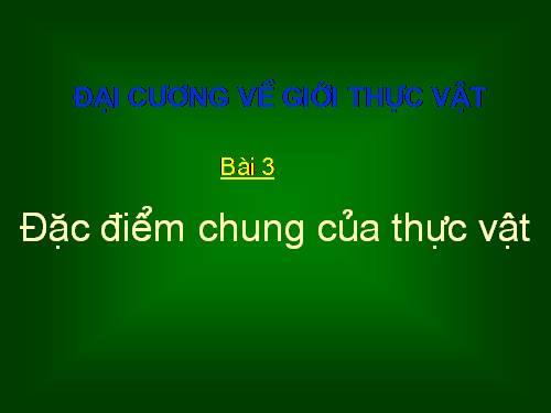 Bài 3. Đặc điểm chung của thực vật