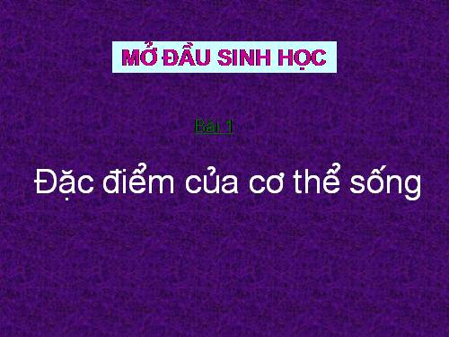 Bài 1. Đặc điểm của cơ thế sống