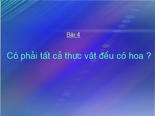 Bài 4. Có phải tất cả thực vật đều có hoa?