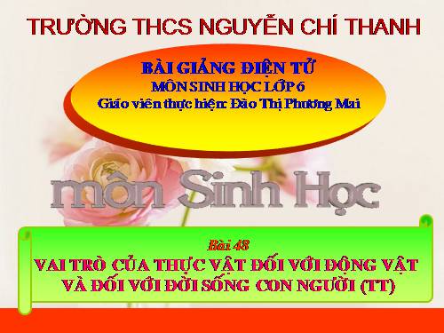 Bài 48. Vai trò của thực vật đối với động vật và đối với đời sống con người