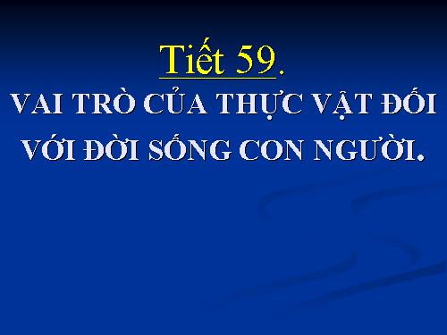 Bài 48. Vai trò của thực vật đối với động vật và đối với đời sống con người