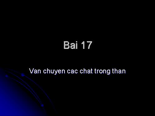 Bài 17. Vận chuyển các chất trong thân