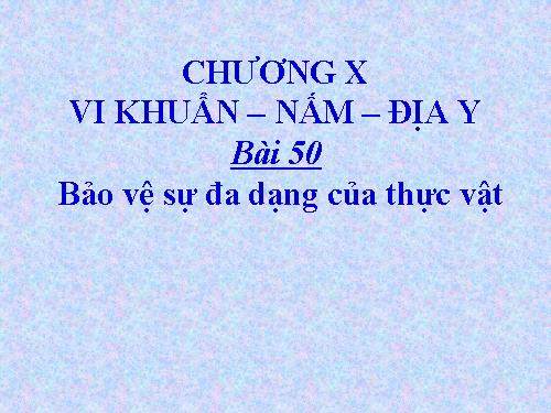 Bài 49. Bảo vệ sự đa dạng của thực vật