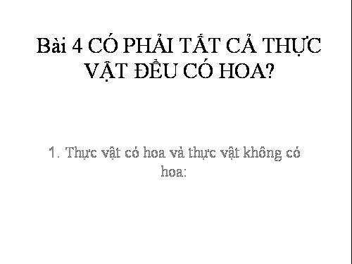 Bài 4. Có phải tất cả thực vật đều có hoa?