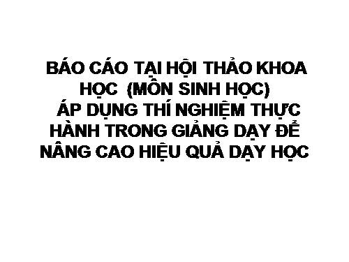 Thực hiện các tiết thực hành , sinh hoc lớp 10,11,12