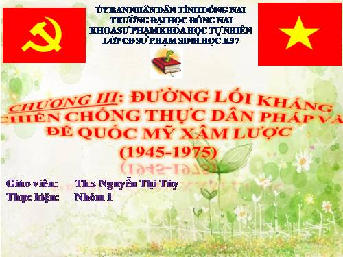 CHƯƠNG III: ĐƯỜNG LỐI KHÁNG CHIẾN CHỐNG THỰC DÂN PHÁP VÀ ĐẾ QUỐC MỸ XÂM LƯỢC  (1945-1975)