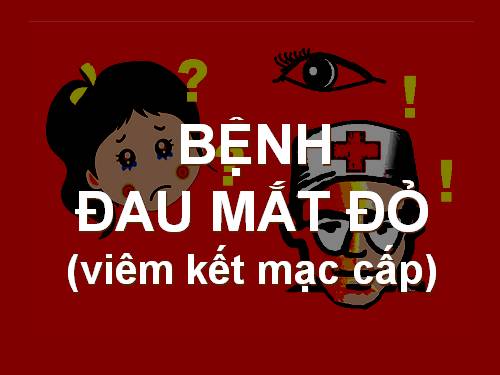 Bệnh đau mắt đỏ viêm KM cấp .ppt