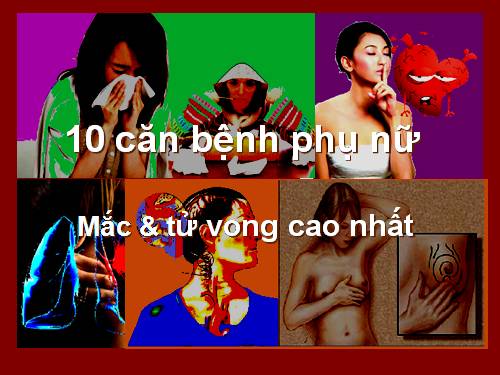 10 căn bệnh phụ nữ mắc cao nhất