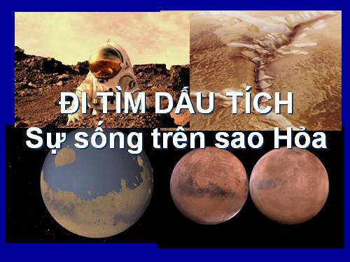 Đi tìm dấu tích sự sống trên sao hỏa