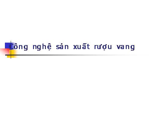 công nghệ sản xuất rượu vang