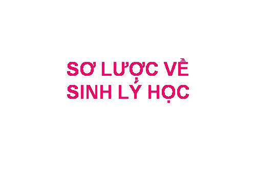 SƠ LƯỢC VỀ SINH LÝ HỌC