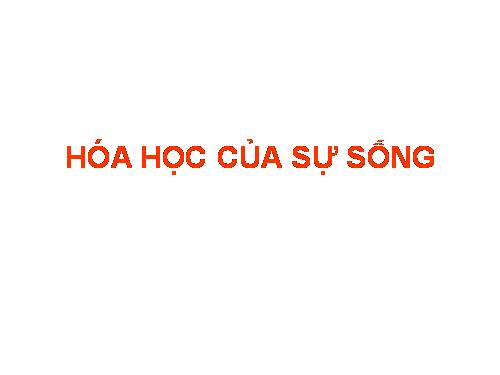 HÓA HỌC CỦA SỰ SỐNG