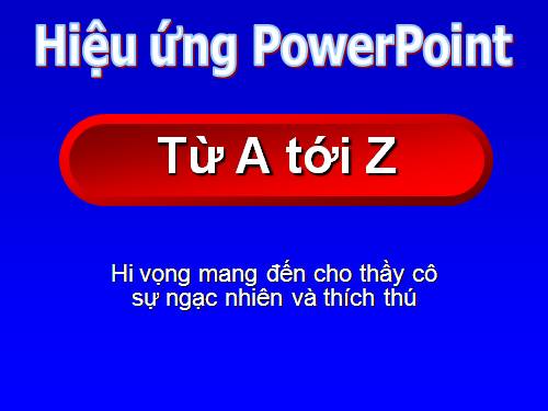 HỌC CÁC TUYỆT CHIÊU HIỆU ỨNG POWERPOIT