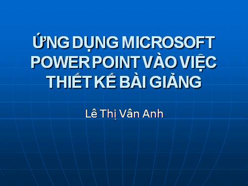 UNG DUNG MICROSOFT POWER POINT VAO VIEC THIET KE BAI GIANG